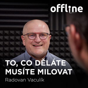 Radovan Vaculík: To, co děláte, musíte milovat