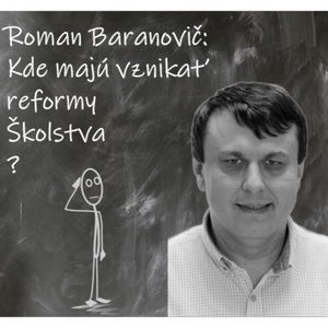 Roman Baranovič: Kde majú vznikať reformy školstva?