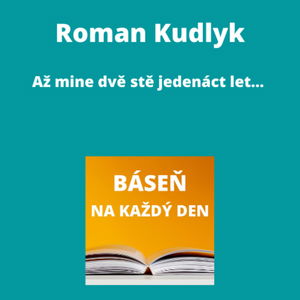 Roman Kudlyk - Až mine dvě stě jedenáct let...