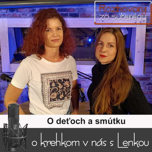 Rozhovory zo suterénu 11 - O deťoch a smútku (Lucia Kúdelová, Lenka Valentíniová)