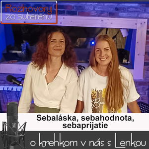 Rozhovory zo suterénu 17 - Sebaláska, sebahodnota, sebaprijatie (L. Kúdelová, L. Valentíniová)