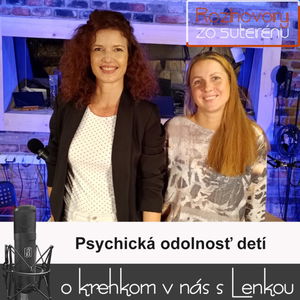 Rozhovory zo suterénu 20 - Psychická odolnosť detí (Lucia Kúdelová, Lenka Valentíniová)