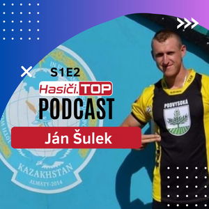 S1E2 - Ján Šulek - Slovenský reprezentant v hasičskom športe - Hasiči.TOP podcast