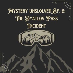 S5:E16 Mystery Unsolved Ep 5 : The Dyatlov Pass incident 