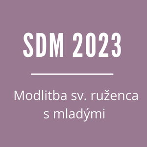 SDM 2023 | Modlitba sv. ruženca s mladými