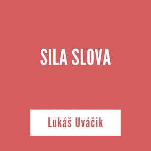 SILA SLOVA | Lukáš Uváčik