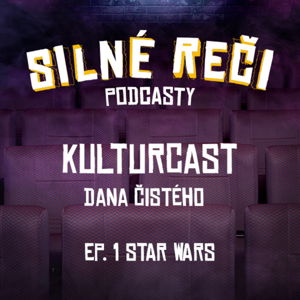 Silné Reči podcasty - Kulturcast Dana Čistého ep. 1 Star Wars