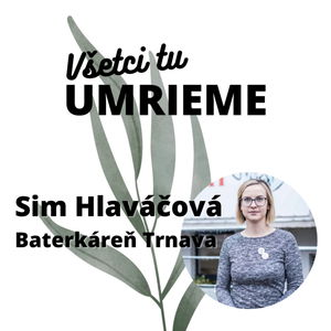 Sim Hlaváčova (Baterkáreň): Chybu v systéme som vnímala dlhodobo, bola som súčasťou niečoho s čím nesúhlasím.