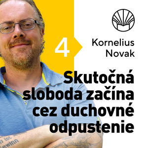 🗺️ Skutočná sloboda začína cez duchovné odpustenie • Kornelius Novak