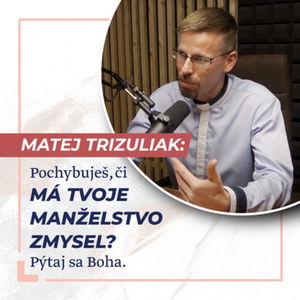 Slovo+ podcast #03 - Páter Matej Trizuliak: Pochybuješ, či má tvoje manželstvo zmysel? Pýtaj sa Boha