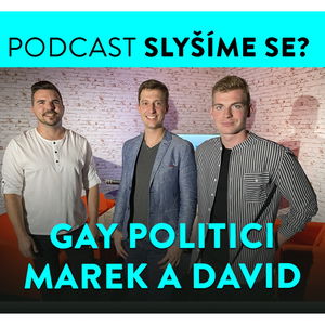 Slyšíme se #28: Gay pár Marek a David: Spojeni láskou a politikou