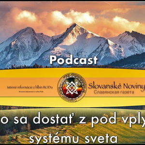 Podcast #04: Istina našich Predkov- Ako sa dostať z pod vplyvu systému sveta