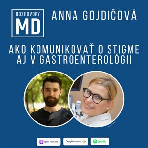 Špeciálna epizóda: Anna Gojdičová - Ako komunikovať o stigme aj v gastroenterológii