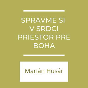 Spravme si v srdci priestor pre Boha | A teraz čo?