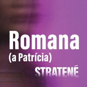 STRATENÉ #6 Romana (a Patrícia)