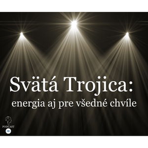 SVÄTÁ TROJICA: energia aj pre všedné chvíle