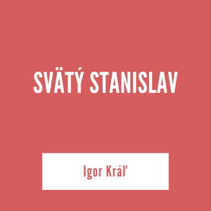 SVÄTÝ STANISLAV | Igor Kráľ