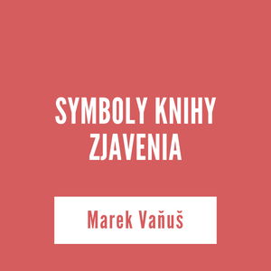 SYMBOLY KNIHY ZJAVENIA | Marek Vaňuš