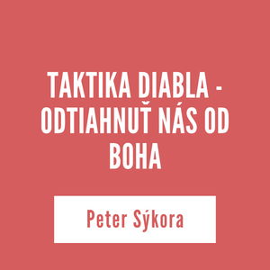 TAKTIKA DIABLA - ODTIAHNUŤ NÁS OD BOHA | Peter Sýkora