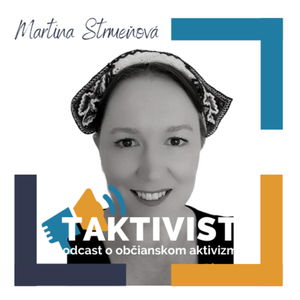 Taktivist, podcast o občianskom aktivizme s Martinou Strmeňovou, koordinátorkou protiextrémistickej platformy Nie v našom meste