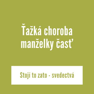 Ťažká choroba manželky | Stojí to zato - svedectvá