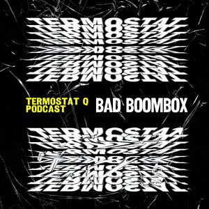 TERMOSTAT Q x BAD BOOMBOX • ENG