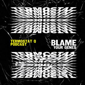 TERMOSTAT Q x BLAME YOUR GENES • SK