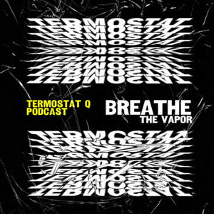 TERMOSTAT Q x BREATHE THE VAPOR • SK