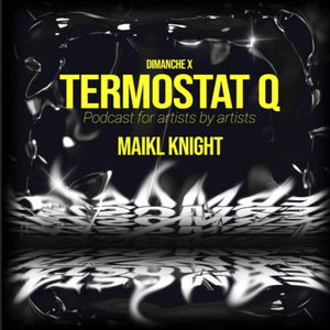 TERMOSTAT Q x DIMANCHE. • MAIKL KNIGHT • SK