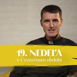 Tomáš Krampl | 19. nedeľa v Cezročnom období | NEDEĽA UŽ V SOBOTU