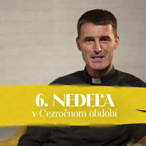 Tomáš Krampl | 6. nedeľa v Cezročnom období | NEDEĽA UŽ V SOBOTU