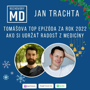 Tomášova Top epizóda za Rok 2022: Jan Trachta - Ako si udržať radosť z Medicíny