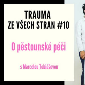 Trauma ze všech stran #10 - O pěstounské péči s Marcelou Tobiášovou