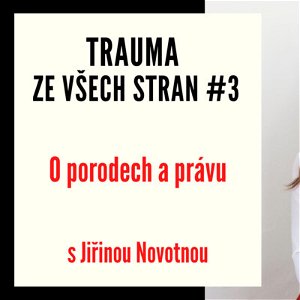 Trauma ze všech stran #3 - O porodech a právu s Jiřinou Novotnou
