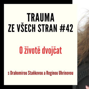 Trauma ze všech stran #42 - O životě dvojčat s Drahomírou Staňkovou a Regínou Uhrínovou