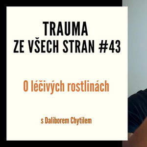 Trauma ze všech stran #43 - O léčivých rostlinách s Daliborem Chytilem