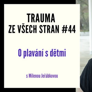 Trauma ze všech stran #44 - O plavání s dětmi s Milenou Jeřábkovou