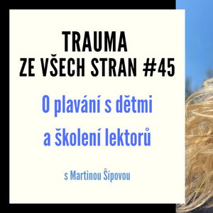 Trauma ze všech stran #45 - O plavání s dětmi a školení lektorů s Martinou Šípovou