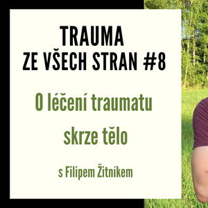 Trauma ze všech stran #8 - O léčení traumatu skrze tělo s Filipem Žitníkem