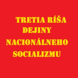 TRETIA RÍŠA – Dejiny nacionálneho socializmu