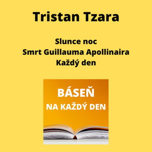 Tristan Tzara - Slunce noc + Smrt Guillauma Apollinaira + Každý den