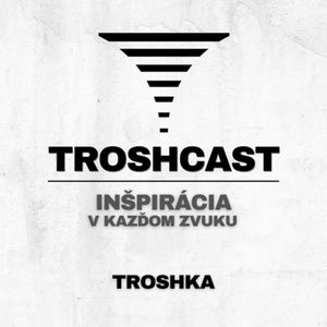 TROSHCAST