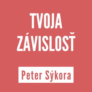 TVOJA ZÁVISLOSŤ | PETER SÝKORA