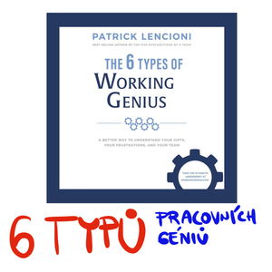 Typologie osobnosti 6 TYPŮ PRACOVNÍHO GÉNIA (The 6 Types of Working Genius) 