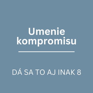 UMENIE KOMPROMISU | DÁ SA TO AJ INAK 8