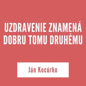 UZDRAVENIE ZNAMENÁ DOBRU TOMU DRUHÉMU | Ján Kocúrko