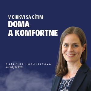 V Cirkvi sa cítim doma a komfortne - Hovorkyňa KBS Katarína Jančišinová /Slovo+ podcast #11