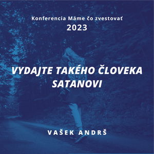 Vašek Andrš: Vydajte takého človeka Satanovi - Máme čo zvestovať 2023