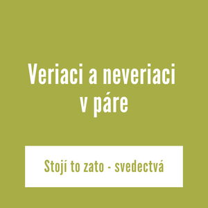 Veriaci a neveriaci v páre | Stojí to zato - svedectvá