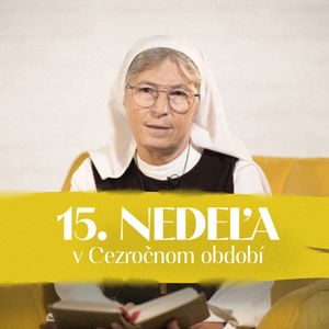 Veronika Barátová | 15. nedeľa v Cezročnom období | NEDEĽA UŽ V SOBOTU